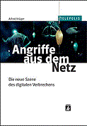 Alfred Krüger: Angriffe aus dem Netz. Die neue Szene des digitalen Verbrechens.